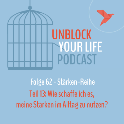episode 62 - Stärkenreihe, Teil 13: Wie schaffe ich es, meine Stärken im Alltag zu nutzen? artwork