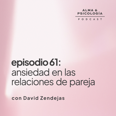 episode EP61: Ansiedad en las relaciones de pareja con David Zendejas artwork