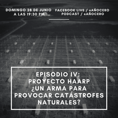 episode Episodio IV: Proyecto HAARP ¿Un arma para provocar catástrofes Naturales? artwork