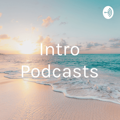 Intro Podcasts