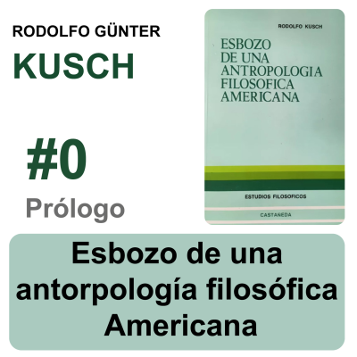 episode Esbozo de una antropología filosófica americana - 1 - Prólogo - R Kusch artwork