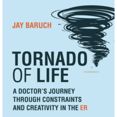 Episode 684: Dr. Jay Baruch - Tornado of Life: A Doctor's Journey through Constraints and Creativity in the ER