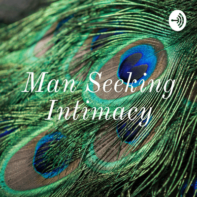Man Seeking Intimacy