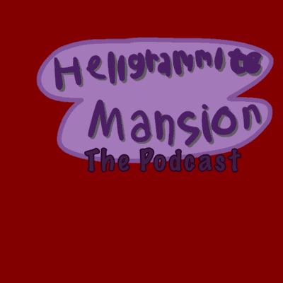 Hellgrammite Mansion: The Podcast