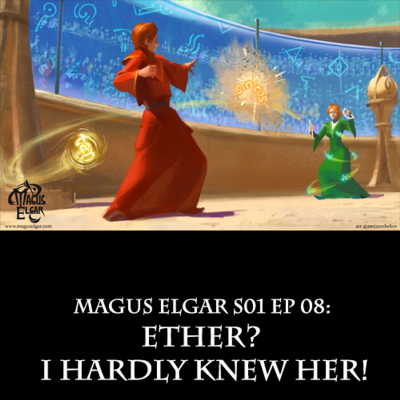 episode Magus Elgar S01 Ep 08: Ether? I Hardly Knew Her! artwork