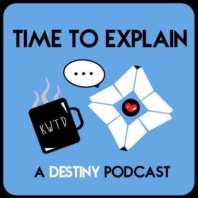 Time to Explain: A Destiny Podcast