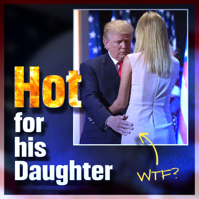 episode Hot For His Daughter: The Creepy Chronicle of a Predator President artwork