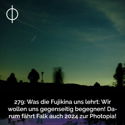 episode 279: Was die Fujikina uns lehrt: Wir wollen uns gegenseitig begegnen! Darum fährt Falk auch 2024 zur Photopia artwork