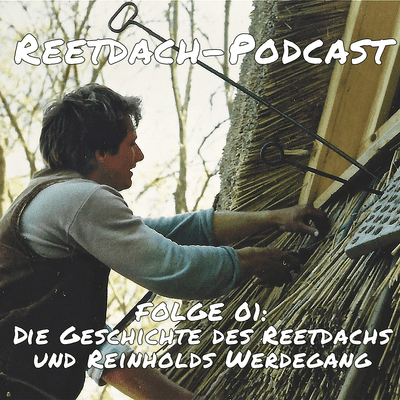 episode REETDACH-PODCAST - FOLGE 01 - DIE GESCHICHTE DES REETDACHS UND REINHOLDS WERDEGANG artwork