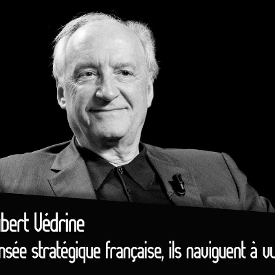 episode Hubert Védrine : Pensée stratégique française, ils naviguent à vue ? artwork