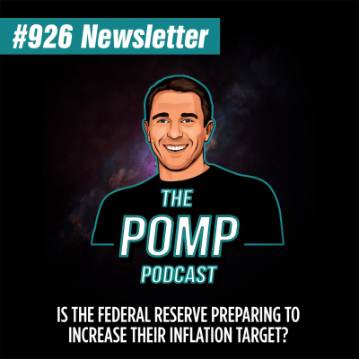 The Pomp Podcast - #926 Is The Federal Reserve Preparing To Increase Their Inflation Target?