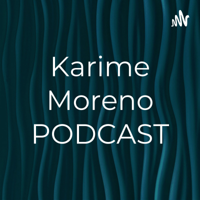 Karime Moreno PODCAST