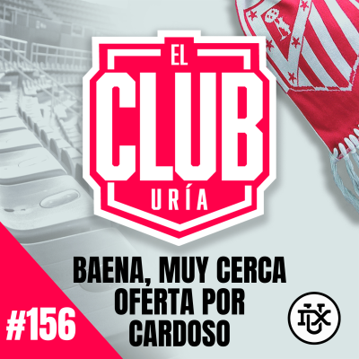 episode POCO PARA BAENA, OFERTA POR CARDOSO | Club Uría #156 artwork