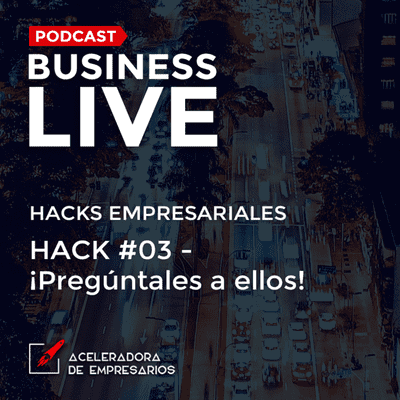 episode Hack empresarial #03 - ¡Pregúntale a ellos! artwork