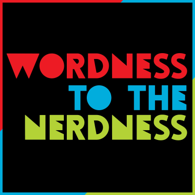 Wordness to the Nerdness