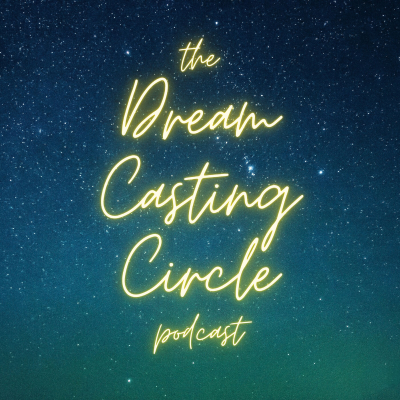 The Dream Casting Circle Podcast