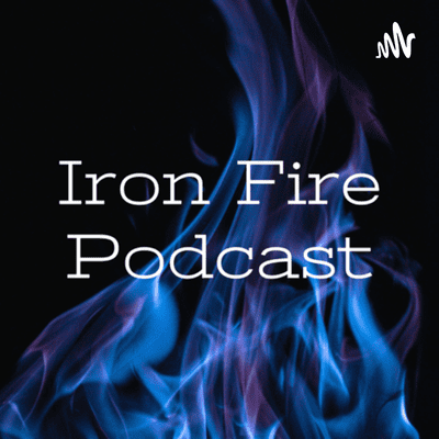 Iron Fire Podcast