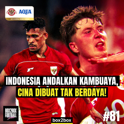 episode REVIEW TIMNAS INDONESIA: RUNTUHKAN TEMBOK CINA, MENUJU PIALA DUNIA! | Box2Box Football Show #81 artwork