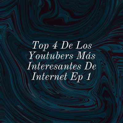 episode Top 4 de los youtubers más interesantes de Internet Ep 2 artwork