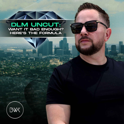 episode DLM Uncut: Want It Bad Enough? Here’s the Formula artwork