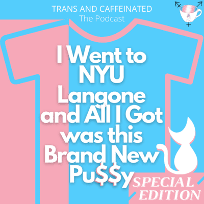 episode SPECIAL EDITION: I Went to NYU Langone and All I Got was this Brand New Pu$$y artwork