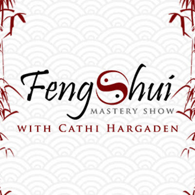 Feng Shui Mastery Show With Cathi Hargaden
