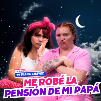 episode T7E28 Me Robé La Pensión De Mi Papá 😱 Ft. Diana Chávez #podcast #chisme artwork