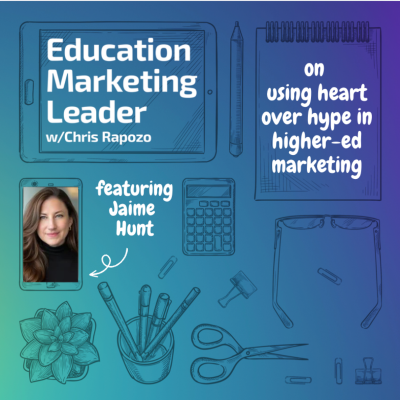 episode Inside Heart Over Hype: Jaime Hunt's Guide to Authentic Higher Ed Marketing artwork