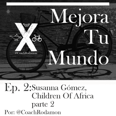 episode Ep. 2 Mejora Tu Mundo – Susanna Gómez, presidenta de Children Of Africa - Parte 2, con Coach Rodamon artwork