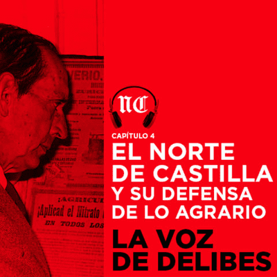 episode La voz de Delibes. Episodio 4. El Norte y su defensa de lo agrario artwork