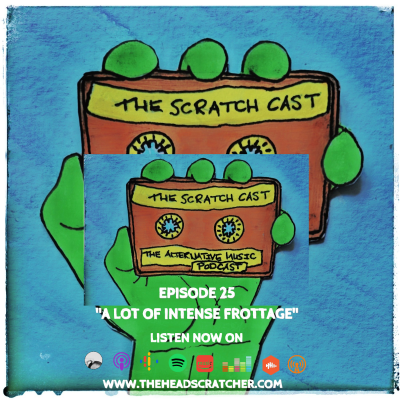 episode Episode 25: “A Lot Of Intense Frottage” - The Scratch Cast: The Alternative Music Podcast artwork