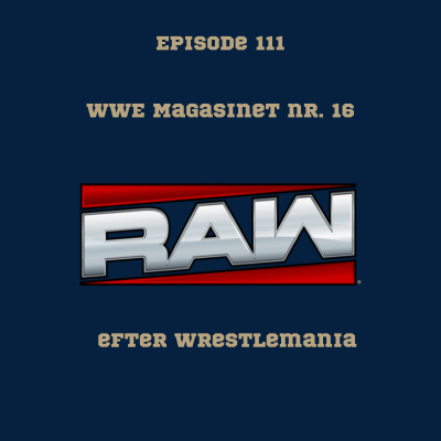 episode 111. WWE Magasinet nr. 16: Raw efter Wrestlemania artwork