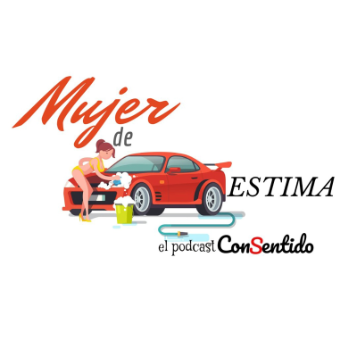 Mujer de autoestima, el podcast ConSentido (Podcast) - www.poderato.com/metodoconsentido