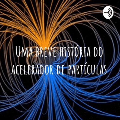 Uma breve história do acelerador de partículas