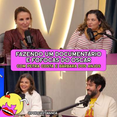 episode FAZENDO UM DOCUMENTÁRIO E FOFOCAS DO OSCAR com Petra Costa e Bárbara dos Anjos - #650 artwork