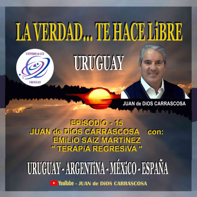 episode "La Verdad ... te hace Libre – Uruguay - 15” – Juan de Dios Carrascosa con: Emilio Saiz Martínez – Terapia Regresiva artwork