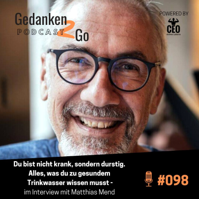 episode #098 Du bist nicht krank, sondern durstig - alles was du zu gesundem Trinkwasser wissen musst - Interview mit Matthias Mend artwork