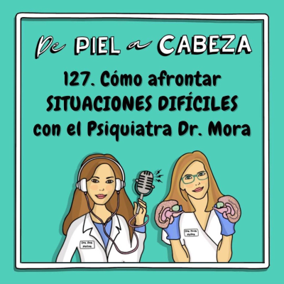 episode 127. Cómo afrontar SITUACIONES DIFÍCILES: Guía práctica con el Psiquiatra Fernando Mora. artwork