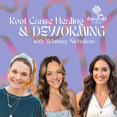 episode Root Cause Healing & Deworming Yourself with Holistic Health Practitioner Whitney Nichols artwork