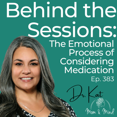 episode 383: Behind the Sessions: The Emotional Process of Considering Medication with Dr. Kat artwork