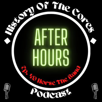 episode History Of The Cores After Hours Podcast Ep. 49: Horse The Band artwork