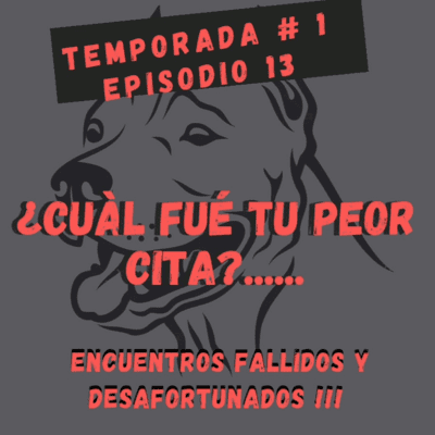 episode EPISODIO 13- Cual fue tu peor cita? artwork