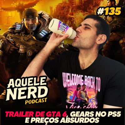 episode AqueleNerd#135 - Trailer de GTA 6, Gears of War no PS5 e Preços Absurdos artwork