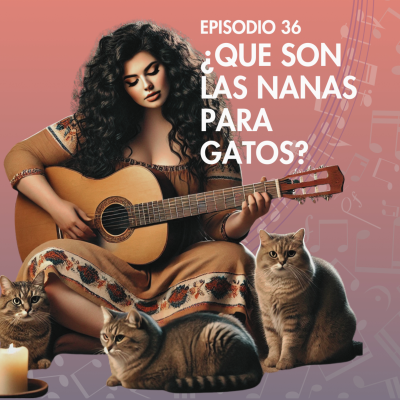 episode E.36: ¿Qué son las Nanas para Gatos? artwork