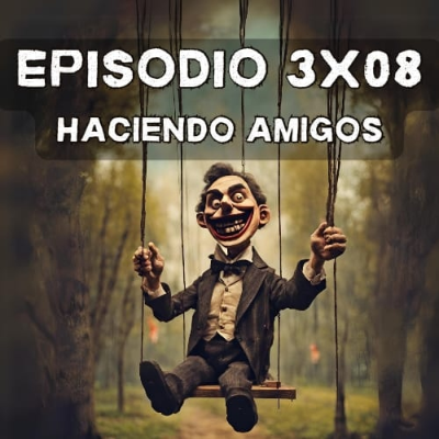 episode Episodio 3x08: Haciendo amigos artwork