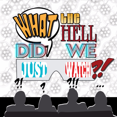 What The Hell Did We Just Watch?!