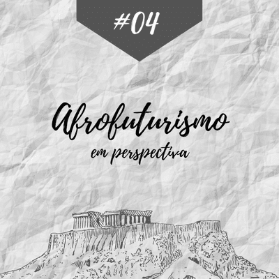 episode #04 - "Afrofuturismo em Perspectiva" artwork