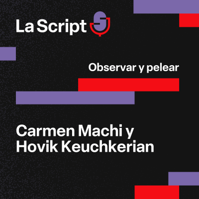 episode La Script | Observar y pelear | Carmen Machi y Hovik Keuchkerian artwork
