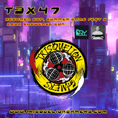 episode T3x47 Resumen SOP, Summer Game Fest & Xbox Showcase con MrDRY y JulioJGamez artwork
