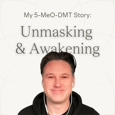 episode Unmasking, Embracing Love & Awakening ~ David's 5-MeO-DMT Journey artwork